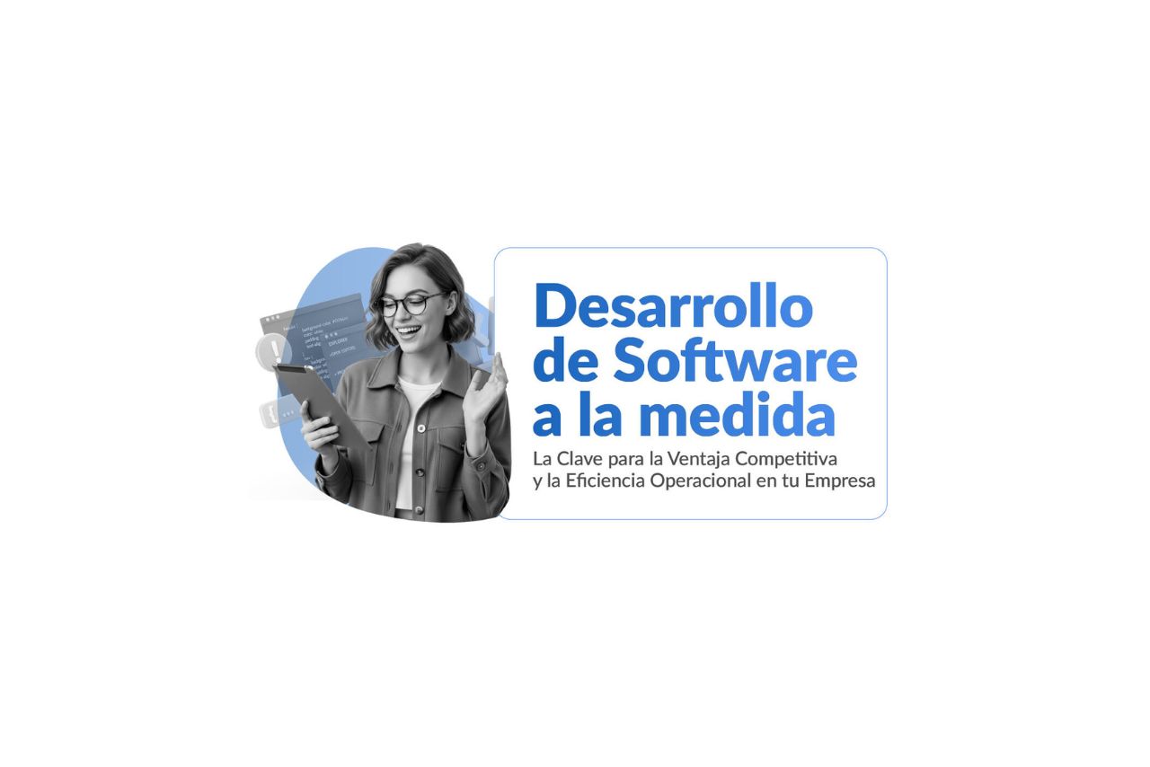 Desarrollo de Software a la medida: La clave para la ventaja competitiva y la eficiencia operacional en tu empresa